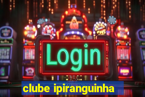 clube ipiranguinha